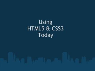 Using HTML5 &amp; CSS3 Today