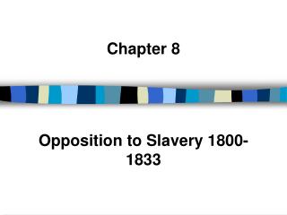 Chapter 8 Opposition to Slavery 1800-1833