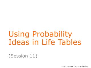 Using Probability Ideas in Life Tables