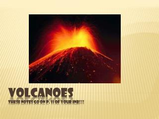 Volcanoes These notes go on p. 11 of your inb !!!