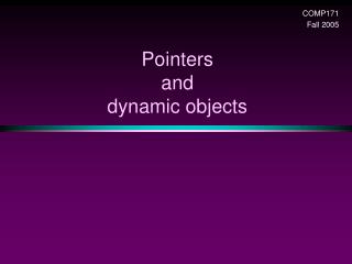 Pointers and dynamic objects