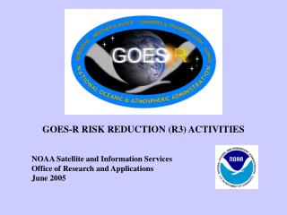 GOES-R RISK REDUCTION (R3) ACTIVITIES NOAA Satellite and Information Services