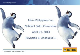 Jotun Philippines Inc. National Sales Convention April 24, 2013 Reynaldo B. Anonuevo II