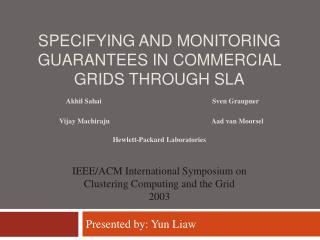 SPECIFYING AND MONITORING GUARANTEES IN COMMERCIAL GRIDS THROUGH SLA