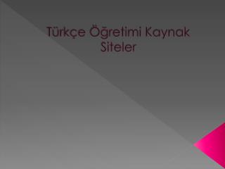 Türkçe Öğretimi Kaynak Siteler