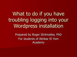 What to do if you have troubling logging into your Wordpress installation