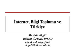 Mustafa Akgül Bilkent Ü./INETD/LKD akgul.web.tr/yazilar/ akgul@bilkent.tr