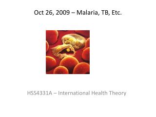 Oct 26, 2009 – Malaria, TB, Etc.