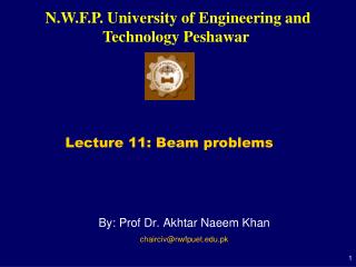 By: Prof Dr. Akhtar Naeem Khan chairciv@nwfpuet.pk