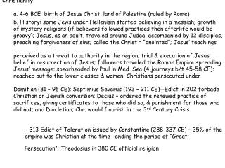 Christianity a. 4-6 BCE: birth of Jesus Christ, land of Palestine (ruled by Rome)