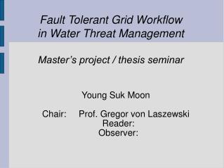 Fault Tolerant Grid Workflow in Water Threat Management Master’s project / thesis seminar