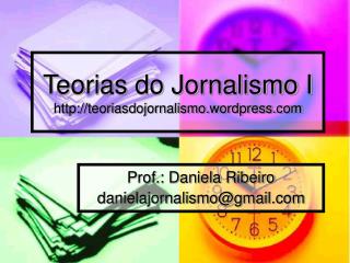 Teorias do Jornalismo I teoriasdojornalismo.wordpress
