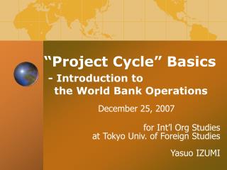 “Project Cycle” Basics - Introduction to the World Bank Operations