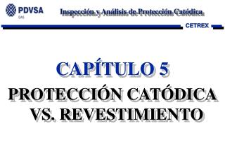 CAPÍTULO 5 PROTECCIÓN CATÓDICA VS. REVESTIMIENTO