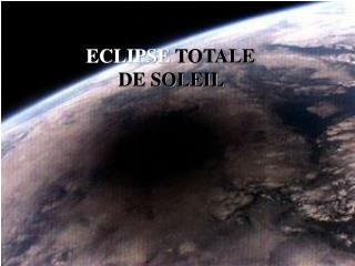 ECLIPSE TOTALE DE SOLEIL