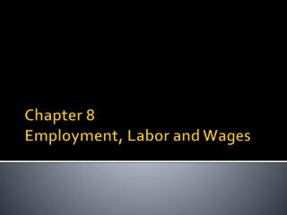 Chapter 8 Employment, Labor and Wages