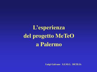 L’esperienza del progetto MeTeO a Palermo Luigi Galvano S.I.M.G. SICILIA