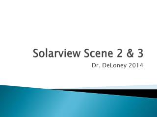 Solarview Scene 2 &amp; 3