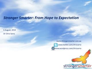 Stronger Smarter: From Hope to Expectation 6 August, 2014 Dr Chris Sarra