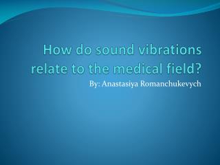 How do sound vibrations relate to the medical field?