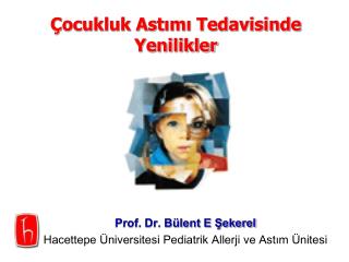 Prof. Dr. Bülent E Şekerel Hacettepe Üniversitesi Pediatrik Allerji ve Astım Ünitesi