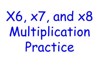 X6, x7, and x8 Multiplication Practice