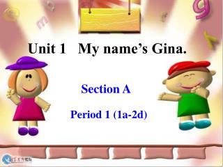 Unit 1 My name’s Gina.