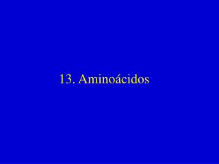 13. Aminoácidos