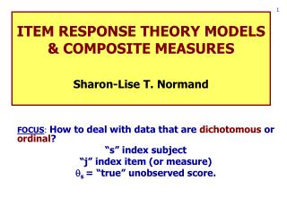 ITEM RESPONSE THEORY MODELS &amp; COMPOSITE MEASURES Sharon-Lise T. Normand