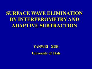 SURFACE WAVE ELIMINATION BY INTERFEROMETRY AND ADAPTIVE SUBTRACTION