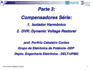 Parte 3: Compensadores Série: Isolador Harmônico DVR: Dynamic Voltage Restorer