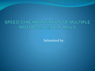SPEED SYNCHRONISATION OF MULTIPLE MOTORS IN TEXTILE MILLS