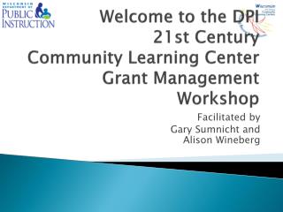 Welcome to the DPI 21st Century Community Learning Center Grant Management Workshop