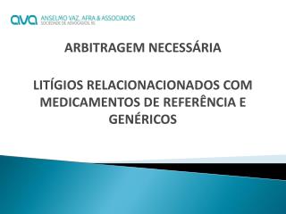 ARBITRAGEM NECESSÁRIA LITÍGIOS RELACIONACIONADOS COM MEDICAMENTOS DE REFERÊNCIA E GENÉRICOS