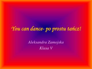 You can dance- po prostu tańcz!