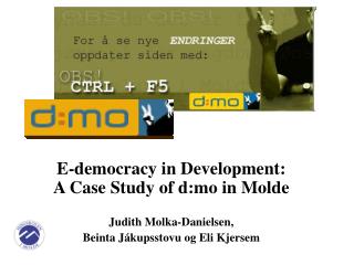 E-democracy in Development: A Case Study of d:mo in Molde Judith Molka-Danielsen,
