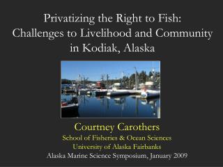 Privatizing the Right to Fish: Challenges to Livelihood and Community in Kodiak, Alaska