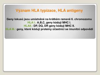 Význam HLA typizace, HLA antigeny Geny lokusů jsou umístněné na krátkém rameně 6. chromozomu