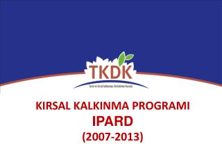 KIRSAL KALKINMA PROGRAMI IPARD (2007-2013)