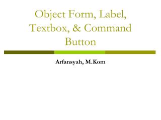 Object Form, Label, Textbox, &amp; Command Button