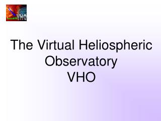 The Virtual Heliospheric Observatory VHO