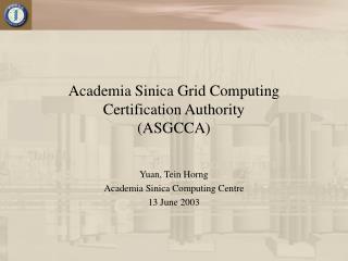 Academia Sinica Grid Computing Certification Authority (ASGCCA)