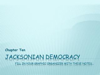 Jacksonian democracy Fill in your graphic organizer with these notes…