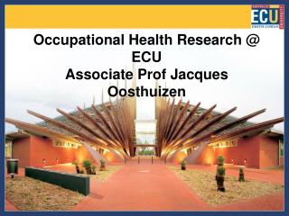 Occupational Health Research @ ECU Associate Prof Jacques Oosthuizen