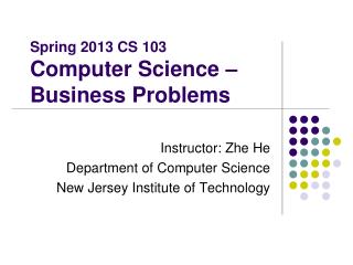 Spring 2013 CS 103 Computer Science – Business Problems