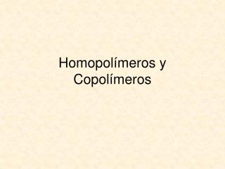 Homopolímeros y Copolímeros