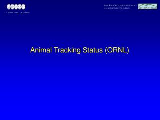 Animal Tracking Status (ORNL)