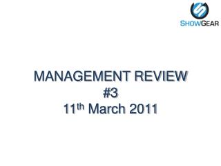MANAGEMENT REVIEW #3 11 th March 2011