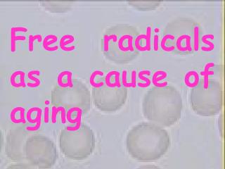 Free radicals as a cause of aging