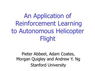 An Application of Reinforcement Learning to Autonomous Helicopter Flight